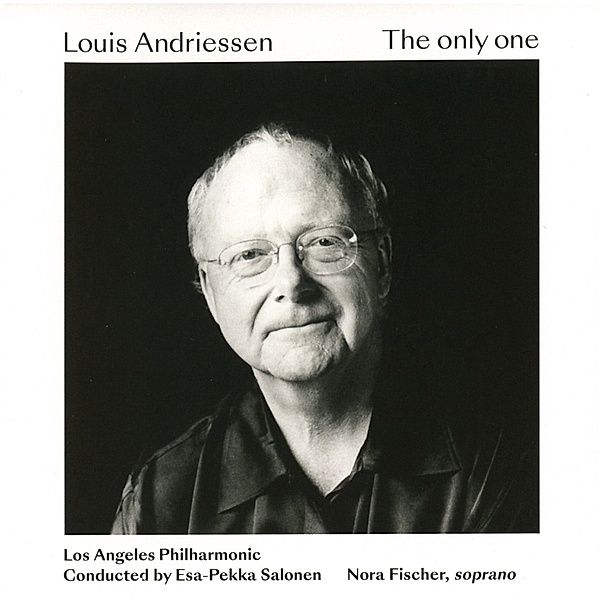 Louis Andriessen:The Only One, Los Angeles Philharmonic, Salonen, Fischer