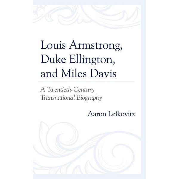 Louis Armstrong, Duke Ellington, and Miles Davis, Aaron Lefkovitz