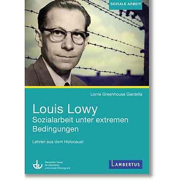 Louis Lowy - Sozialarbeit unter extremen Bedingungen, Lorrie Greenhouse Gardella