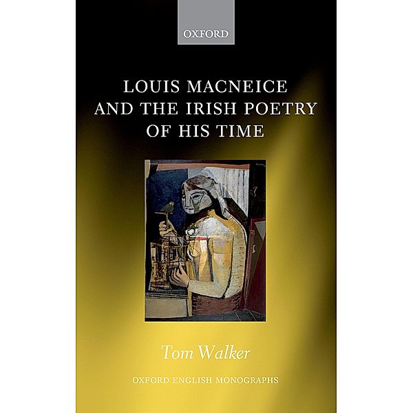 Louis MacNeice and the Irish Poetry of his Time / Oxford English Monographs, Tom Walker