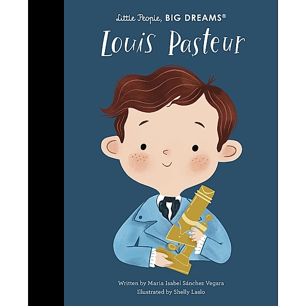 Louis Pasteur / Little People, BIG DREAMS, Maria Isabel Sanchez Vegara