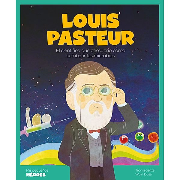 Louis Pasteur / Mis pequeños héroes Bd.19, Tecnoscienza