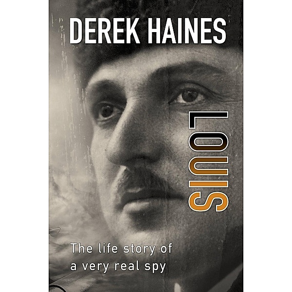 Louis - The Life of a Real Spy, Derek Haines
