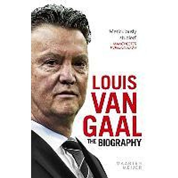 Louis Van Gaal: The Biography, Maarten Meijer
