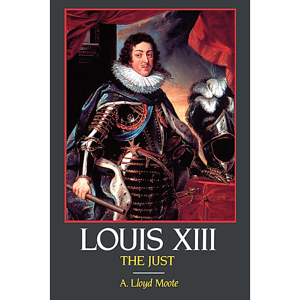 Louis XIII, the Just, A. Lloyd Moote