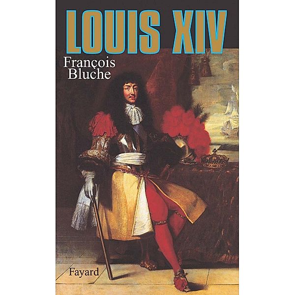 Louis XIV / Biographies Historiques, François Bluche