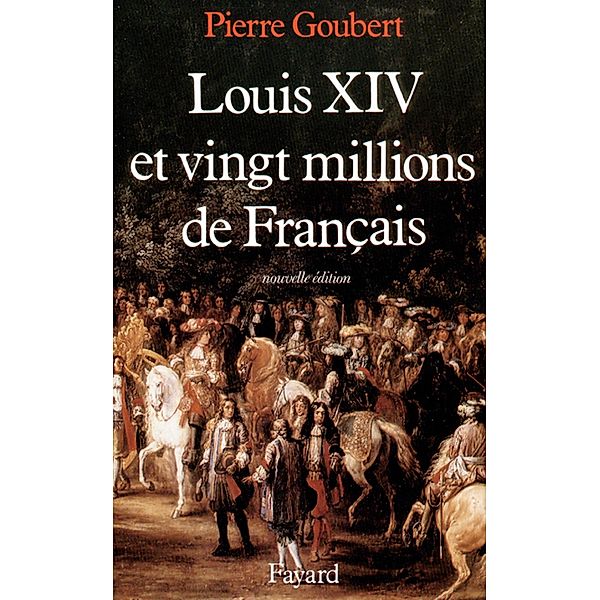 Louis XIV et vingt millions de Français / Nouvelles Etudes Historiques, Pierre Goubert