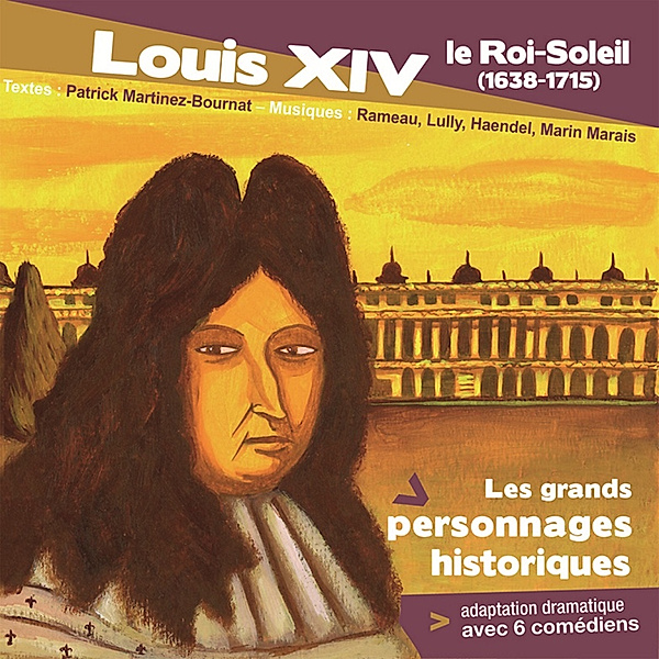 Louis XIV le roi soleil, Patrick M. Bournat