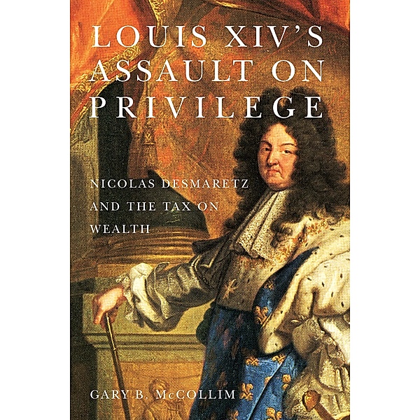 Louis XIV's Assault on Privilege, Gary B. Mccollim