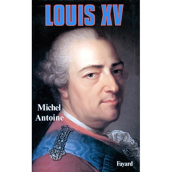 Louis XV / Biographies Historiques, Michel Antoine