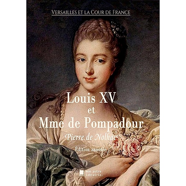 Louis XV et Madame de Pompadour, Pierre De Nolhac
