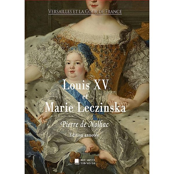 Louis XV et Marie Leczinska, Pierre De Nolhac