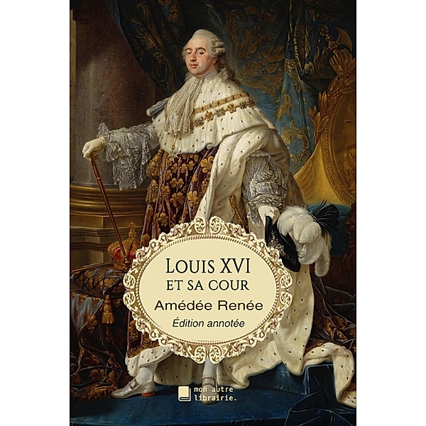 Louis XVI et sa cour, Amédée Renée