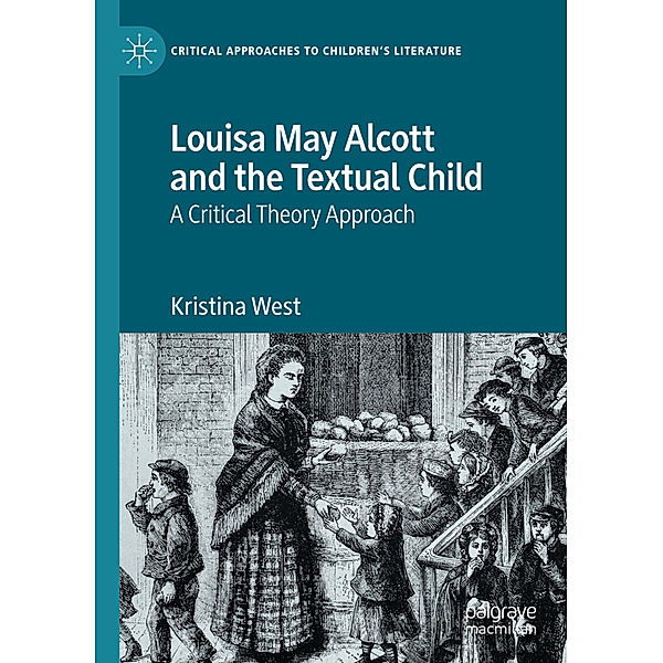 Louisa May Alcott and the Textual Child, Kristina West