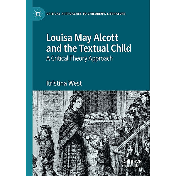 Louisa May Alcott and the Textual Child, Kristina West