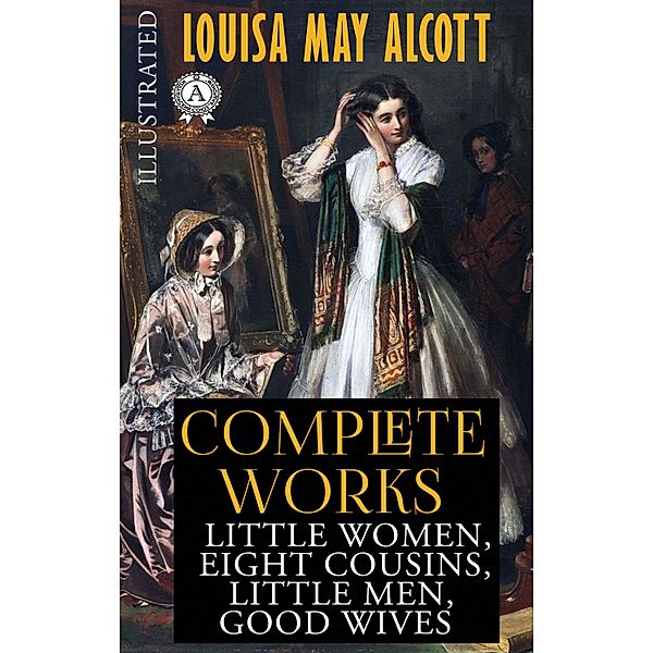 Louisa May Alcott - Complete works (Illustrated), Louisa May Alcott