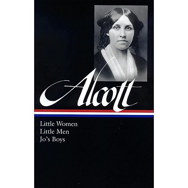 Louisa May Alcott: Little Women, Little Men, Jo's Boys (LOA #156) / Library of America Louisa May Alcott Edition Bd.1, Louisa May Alcott