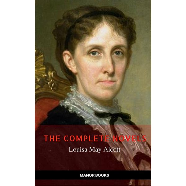 Louisa May Alcott: The Complete Novels (The Greatest Writers of All Time), Louisa May Alcott, Manor Books