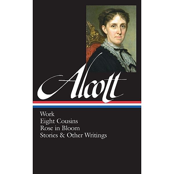 Louisa May Alcott: Work, Eight Cousins, Rose in Bloom, Stories & Other Writings  (LOA #256) / Library of America Louisa May Alcott Edition Bd.2, Louisa May Alcott