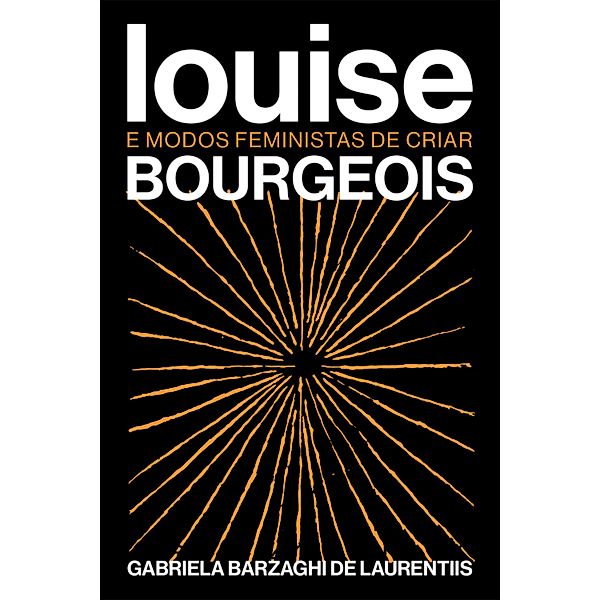 Louise Bourgeois e modos feministas de criar, Gabriela Barzaghi de Laurentiis