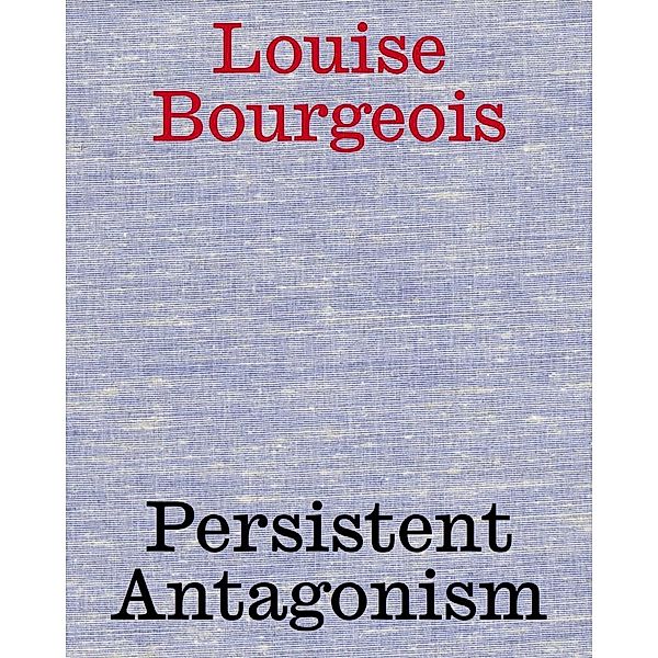 Louise Bourgeois. Persistent Antagonism