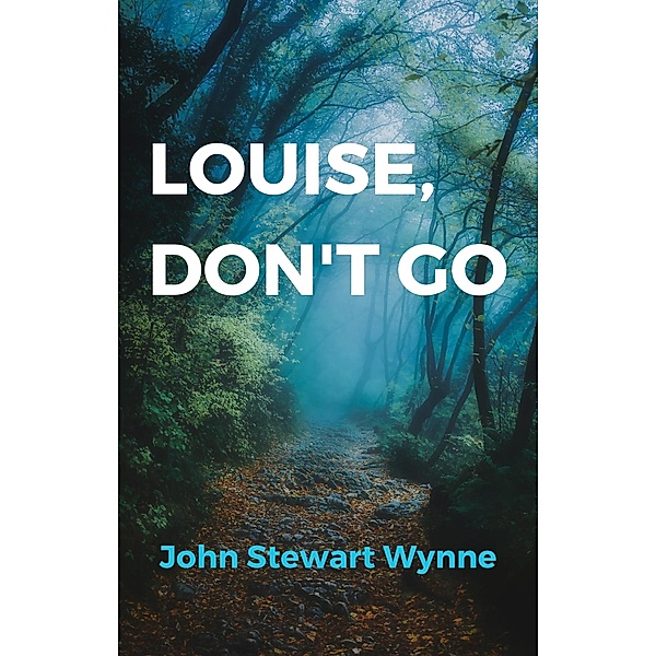 Louise, Don't Go, John Stewart Wynne