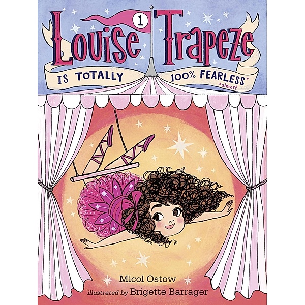 Louise Trapeze Is Totally 100% Fearless / Louise Trapeze Bd.1, Micol Ostow