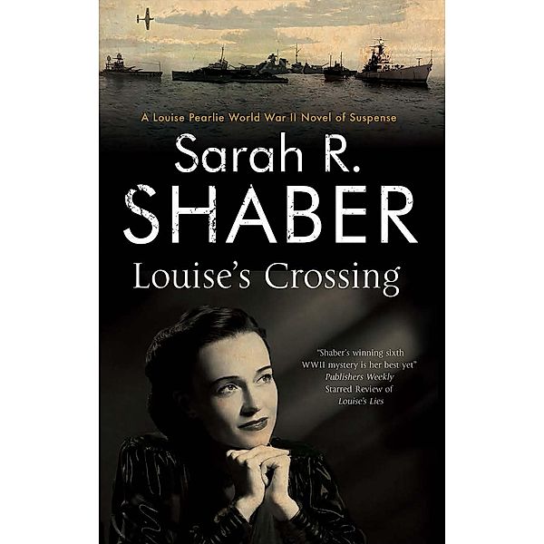 Louise's Crossing / The Louise Pearlie World War II Novels of Suspense, Sarah R. Shaber