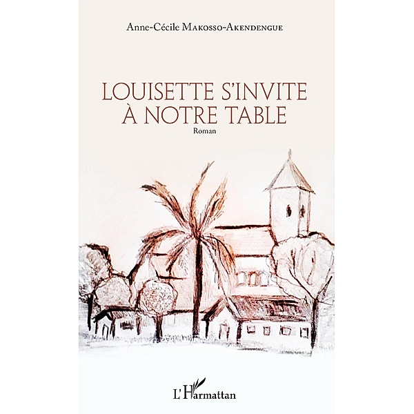 Louisette s'invite à notre table / Editions L'Harmattan, Makosso- Akendengue Anne-Cecile Makosso- Akendengue
