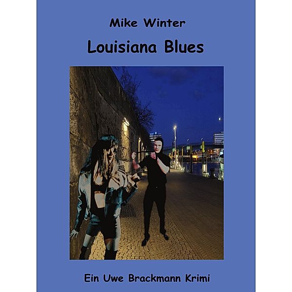 Louisiana Blues. Mike Winter Kriminalserie, Band 16. Spannender Kriminalroman über Verbrechen, Mord, Intrigen und Verrat. / Mike Winter Kriminalserie Bd.16, Uwe Brackmann