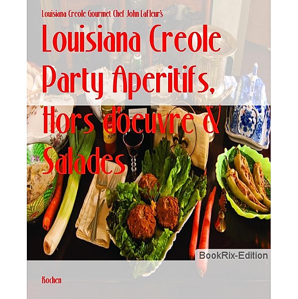 Louisiana Creole Party Aperitifs, Hors d'oeuvre & Salades, Louisiana Creole Gourmet Chef John LaFleur's