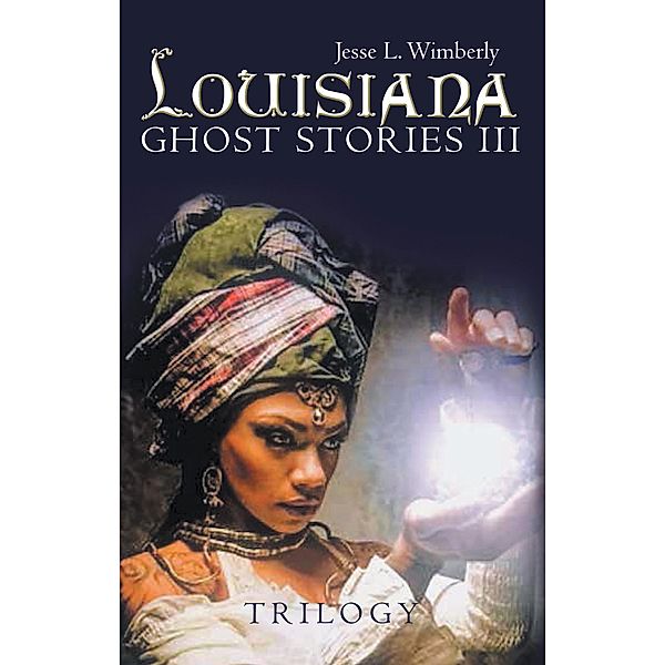 Louisiana Ghost Stories Iii, Jesse L. Wimberly