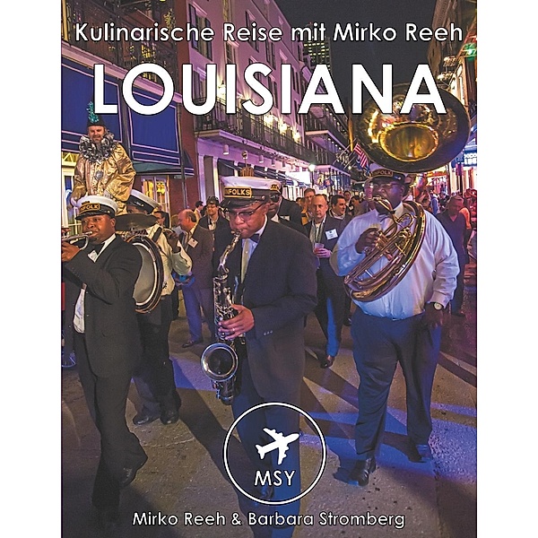 Louisiana - Kulinarische Reise mit Mirko Reeh, Mirko Reeh, Barbara Stromberg