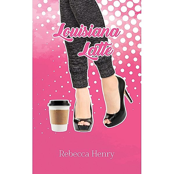 Louisiana Latte / Austin Macauley Publishers, Rebecca Henry