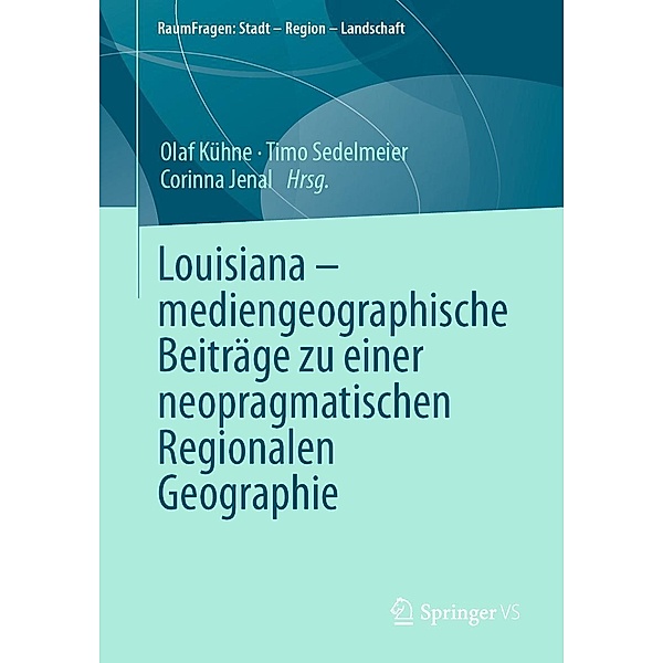 Louisiana - mediengeographische Beiträge zu einer neopragmatischen Regionalen Geographie / RaumFragen: Stadt - Region - Landschaft