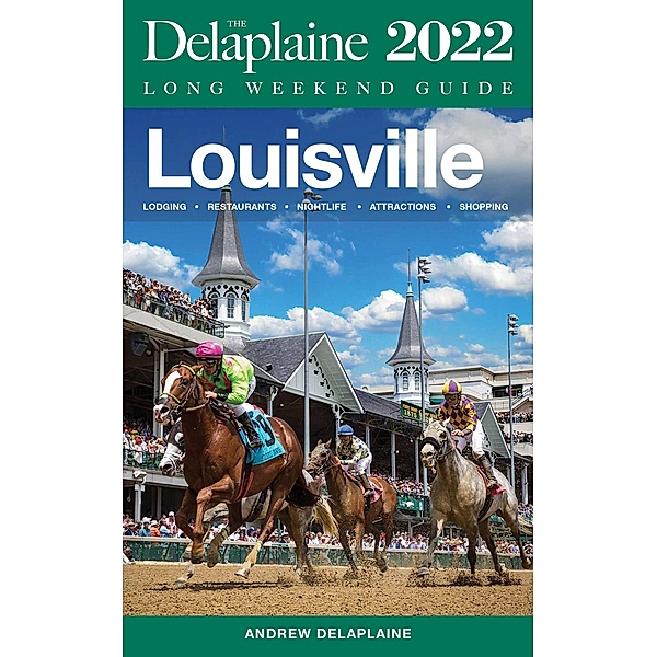 Louisville - The Delaplaine 2022 Long Weekend Guide, Andrew Delaplaine