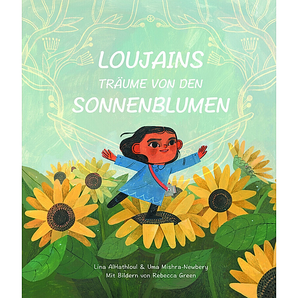 Loujains Träume von den Sonnenblumen, Lina Al-Hathloul, Uma Mishra-Newbery
