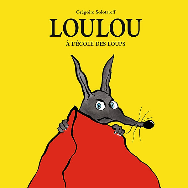 Loulou - 2 - Loulou à l'école des loups, Grégoire Solotareff