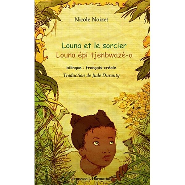 Louna et le sorcier - louna epi tjenbwaze-a - bilingue : fra / Harmattan, Nicole Noizet Nicole Noizet