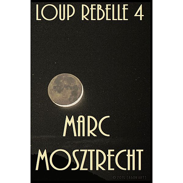Loup Rebelle 4 (La Guerre Des Loups, #4) / La Guerre Des Loups, Marc Mosztrecht
