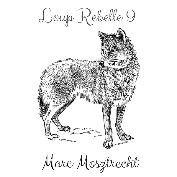 Loup Rebelle 9 (La Guerre Des Loups, #10) / La Guerre Des Loups, Marc Mosztrecht