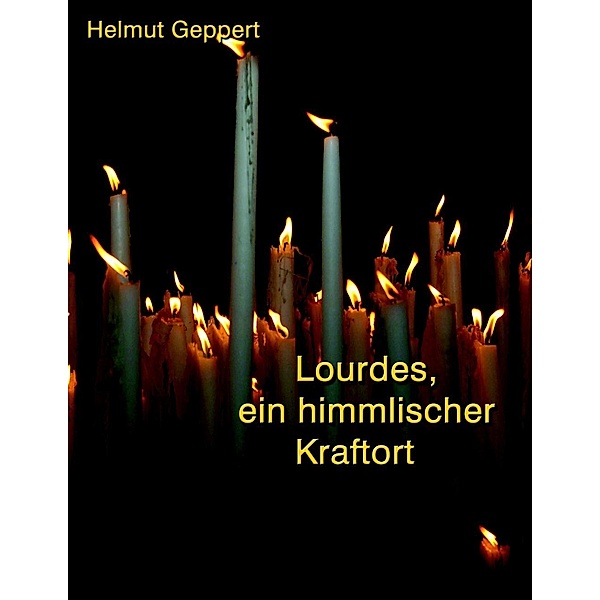 Lourdes, ein himmlischer Kraftort, Helmut Geppert
