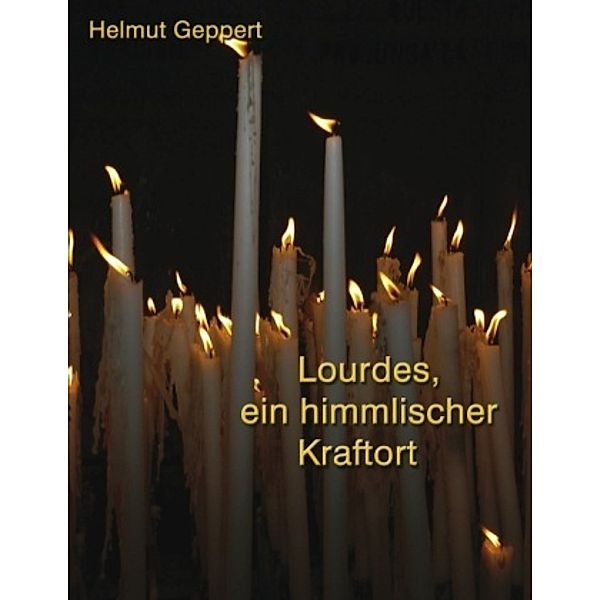 Lourdes, ein himmlischer Kraftort, Helmut Geppert