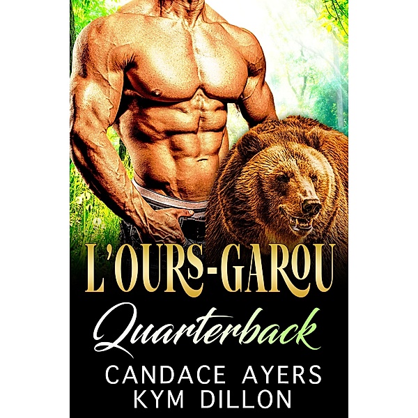 L'ours-Garou Quarterback (Les Métamorphes de Jackson Hole, #3) / Les Métamorphes de Jackson Hole, Candace Ayers, Kym Dillon
