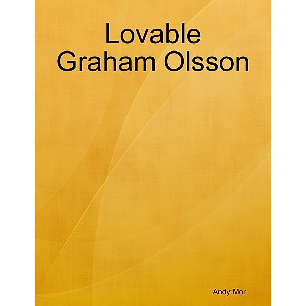Lovable Graham Olsson, Andy Mor