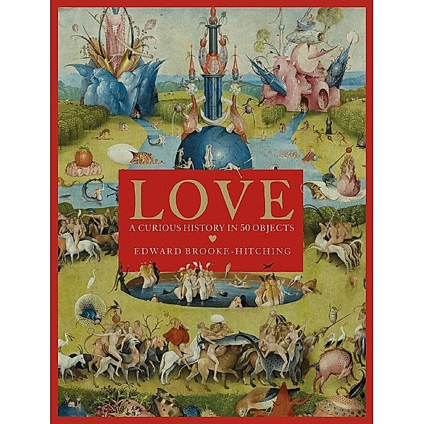 Love; A Curious History, Edward Brooke-Hitching