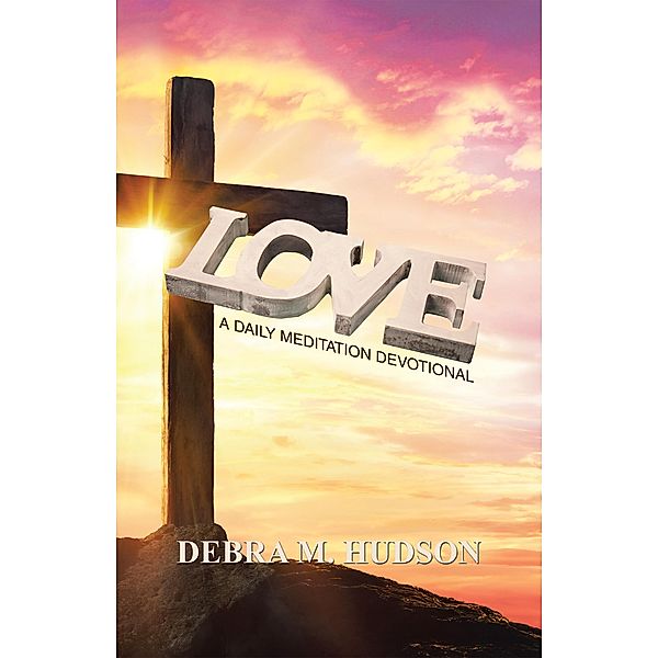 Love: A Daily Meditation Devotional, Debra M. Hudson