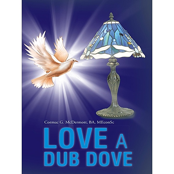 Love a Dub Dove, Cormac G. McDermott BA MEconSc