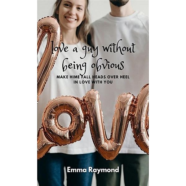 love a guy without being obvious, Emma Raymond