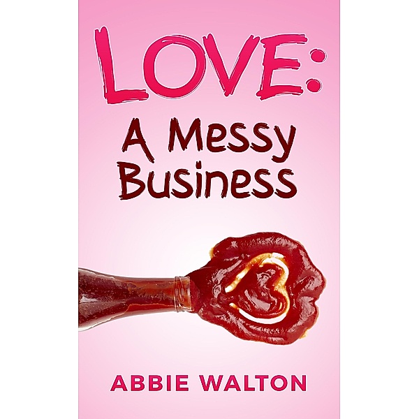 Love: A Messy Business, Abbie Walton